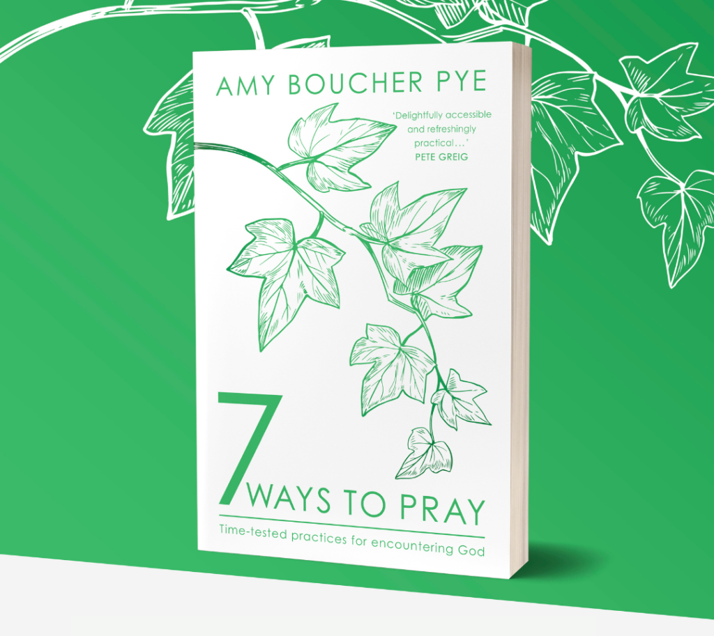 7 Ways to Pray: Time-Tested Practices to Encounter God